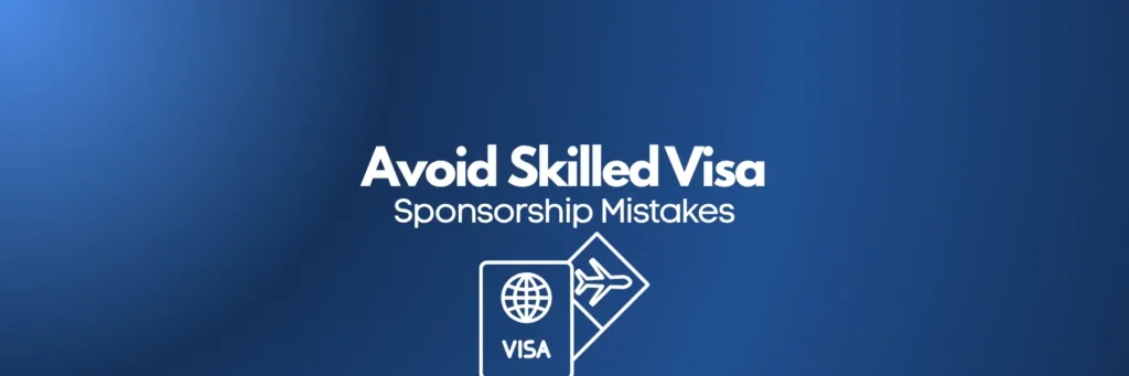 Avoid Skilled Visa Sponsorship Mistakes