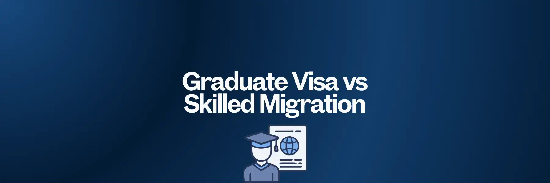 Graduate Visa vs Skilled Migration