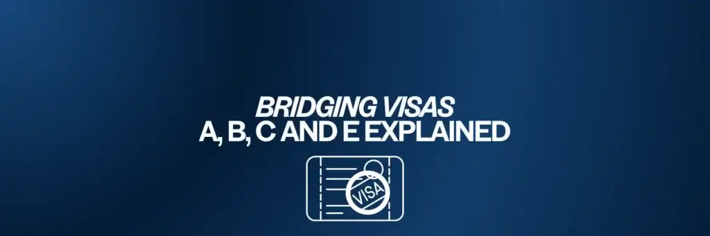 Bridging Visas A,B,C and E Explained